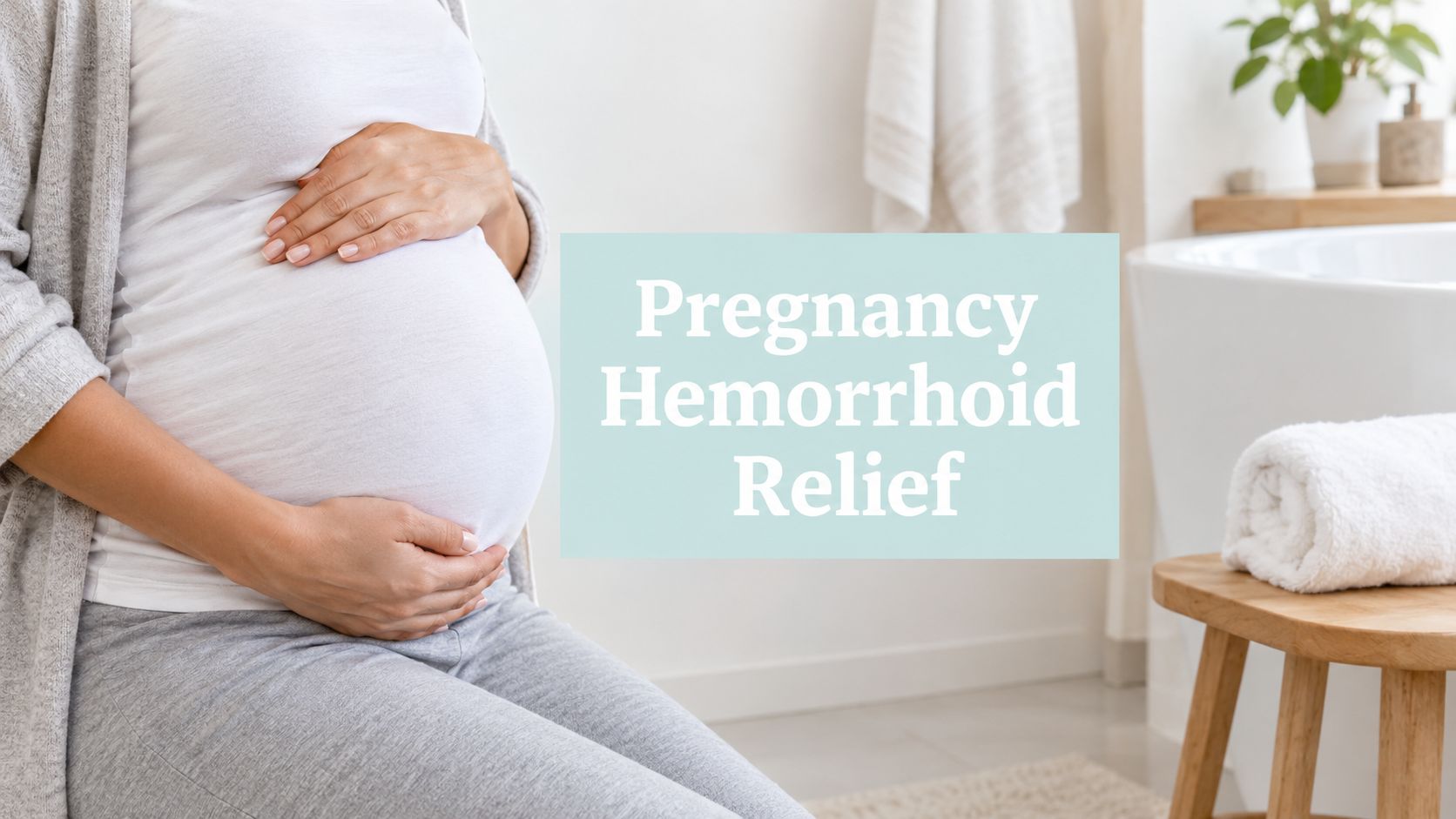 Hemorrhoids on Pregnancy: Safe Relief That Works